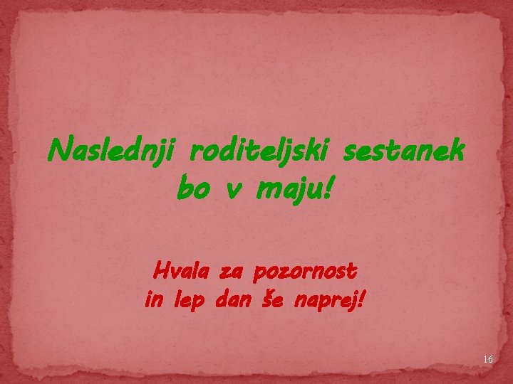 Naslednji roditeljski sestanek bo v maju! Hvala za pozornost in lep dan še naprej!