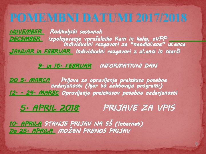 POMEMBNI DATUMI 2017/2018 NOVEMBER DECEMBER Roditeljski sestanek Izpolnjevanje vprašalnika Kam in kako, e. VPP