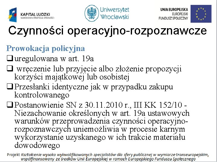 Czynności operacyjno-rozpoznawcze Prowokacja policyjna q uregulowana w art. 19 a q wręczenie lub przyjęcie