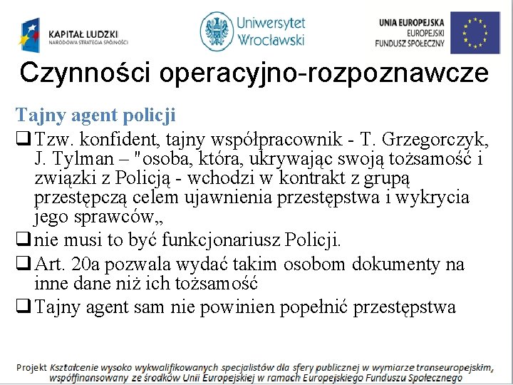 Czynności operacyjno-rozpoznawcze Tajny agent policji q Tzw. konfident, tajny współpracownik - T. Grzegorczyk, J.