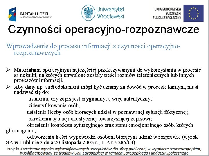 Czynności operacyjno-rozpoznawcze Wprowadzenie do procesu informacji z czynności operacyjnorozpoznawczych Ø Materiałami operacyjnym najczęściej przekazywanymi