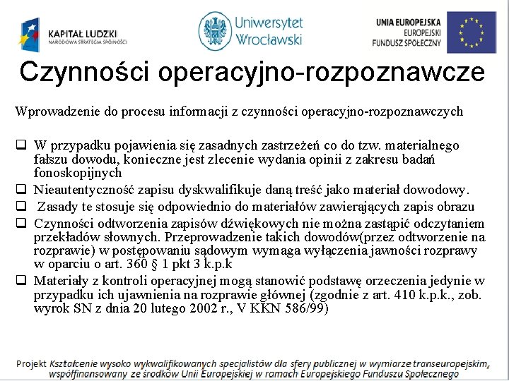 Czynności operacyjno-rozpoznawcze Wprowadzenie do procesu informacji z czynności operacyjno-rozpoznawczych q W przypadku pojawienia się