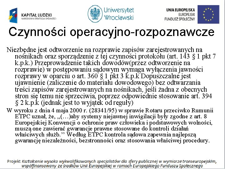 Czynności operacyjno-rozpoznawcze Niezbędne jest odtworzenie na rozprawie zapisów zarejestrowanych na nośnikach oraz sporządzenie z