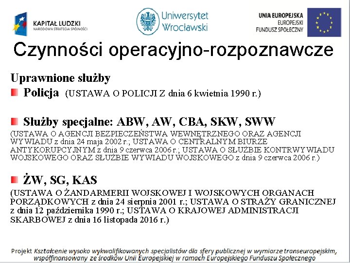 Czynności operacyjno-rozpoznawcze Uprawnione służby Policja (USTAWA O POLICJI Z dnia 6 kwietnia 1990 r.