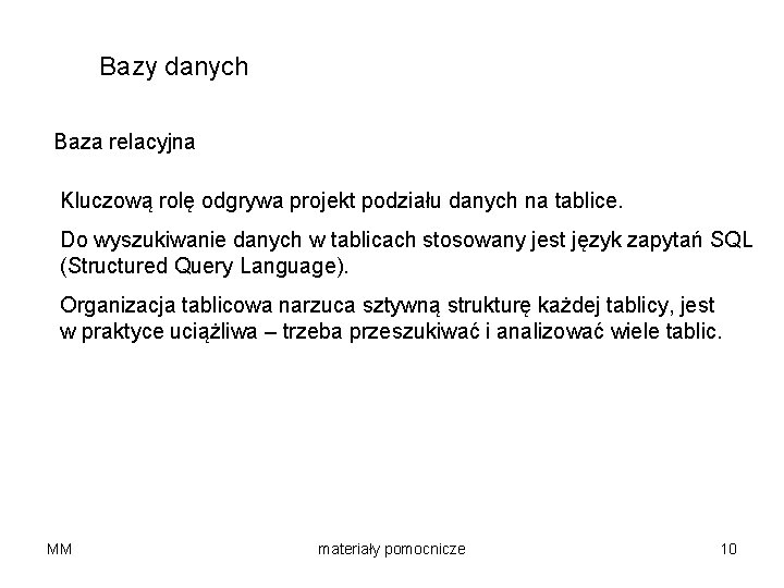 Bazy danych Baza relacyjna Kluczową rolę odgrywa projekt podziału danych na tablice. Do wyszukiwanie