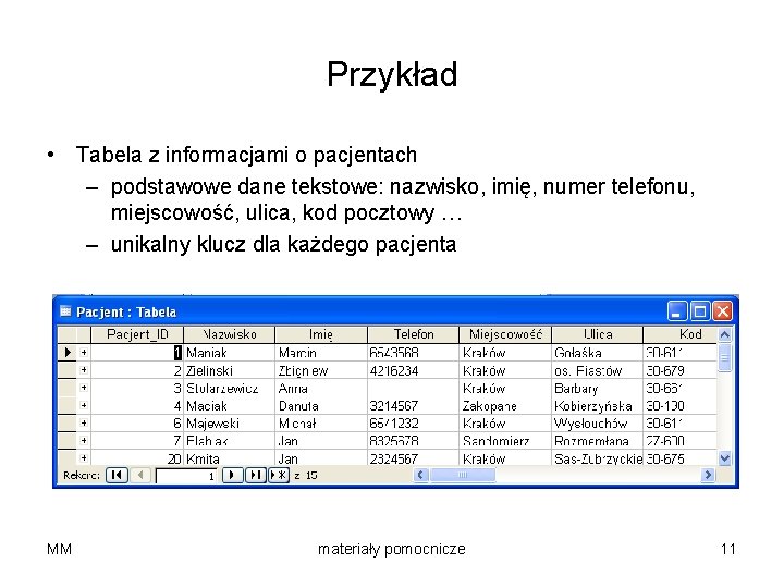 Przykład • Tabela z informacjami o pacjentach – podstawowe dane tekstowe: nazwisko, imię, numer