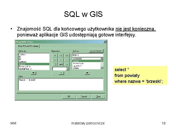 SQL w GIS • Znajomość SQL dla końcowego użytkownika nie jest konieczna, ponieważ aplikacje