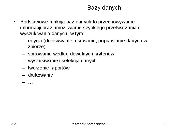 Bazy danych • Podstawowe funkcja baz danych to przechowywanie informacji oraz umożliwianie szybkiego przetwarzania