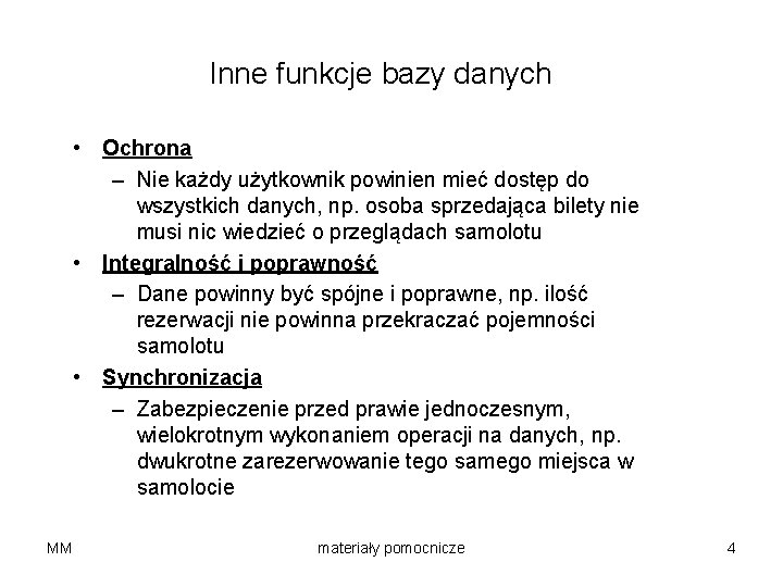Inne funkcje bazy danych • Ochrona – Nie każdy użytkownik powinien mieć dostęp do