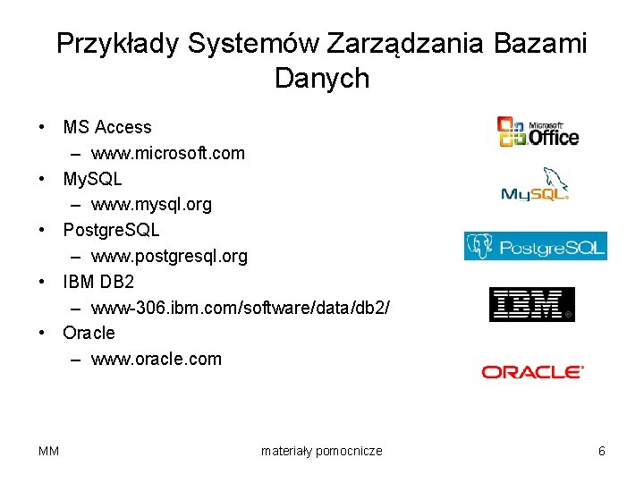 Przykłady Systemów Zarządzania Bazami Danych • MS Access – www. microsoft. com • My.