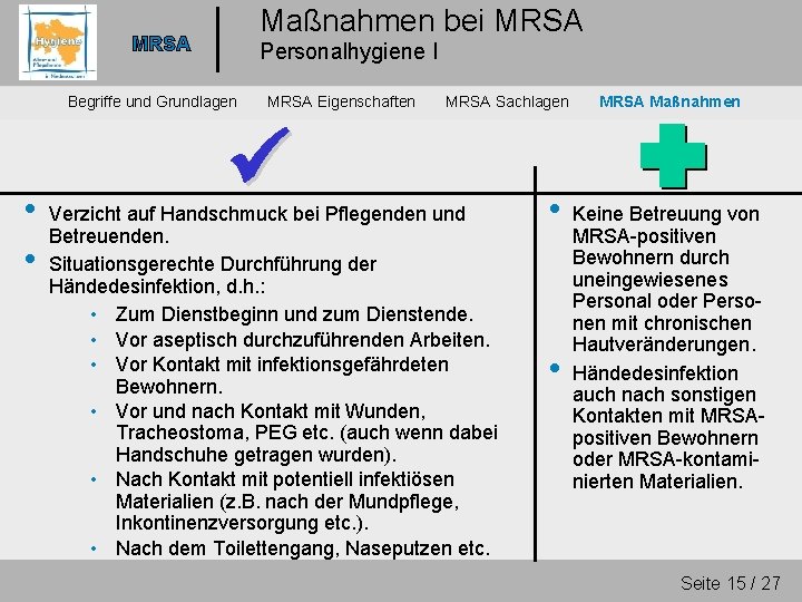 Maßnahmen bei MRSA Personalhygiene I Begriffe und Grundlagen • • MRSA Eigenschaften MRSA Sachlagen