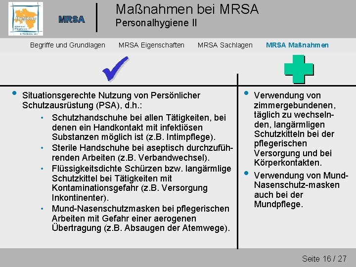 Maßnahmen bei MRSA Personalhygiene II Begriffe und Grundlagen • MRSA Eigenschaften MRSA Sachlagen Situationsgerechte