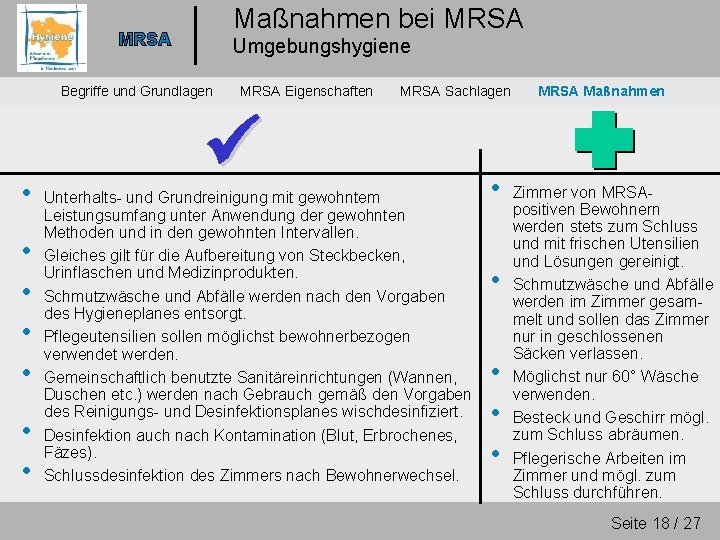 Maßnahmen bei MRSA Umgebungshygiene Begriffe und Grundlagen • • MRSA Eigenschaften MRSA Sachlagen Unterhalts-