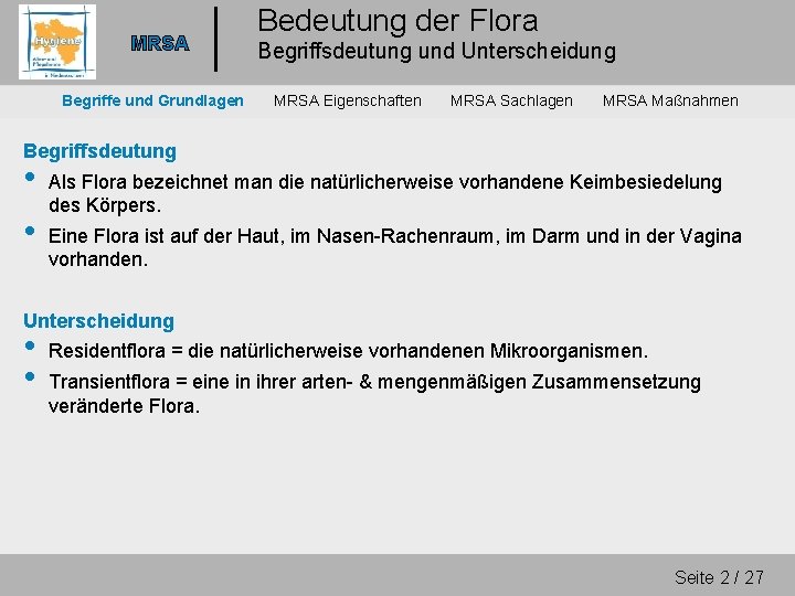 MRSA Begriffe und Grundlagen Bedeutung der Flora Begriffsdeutung und Unterscheidung MRSA Eigenschaften MRSA Sachlagen