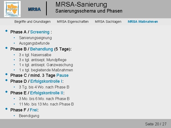 MRSA Begriffe und Grundlagen • • • MRSA-Sanierungsschema und Phasen MRSA Eigenschaften MRSA Sachlagen
