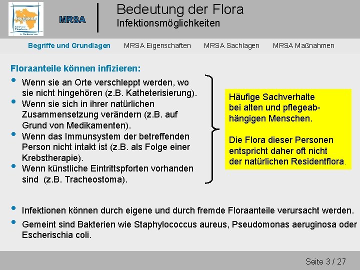 MRSA Begriffe und Grundlagen Bedeutung der Flora Infektionsmöglichkeiten MRSA Eigenschaften MRSA Sachlagen MRSA Maßnahmen