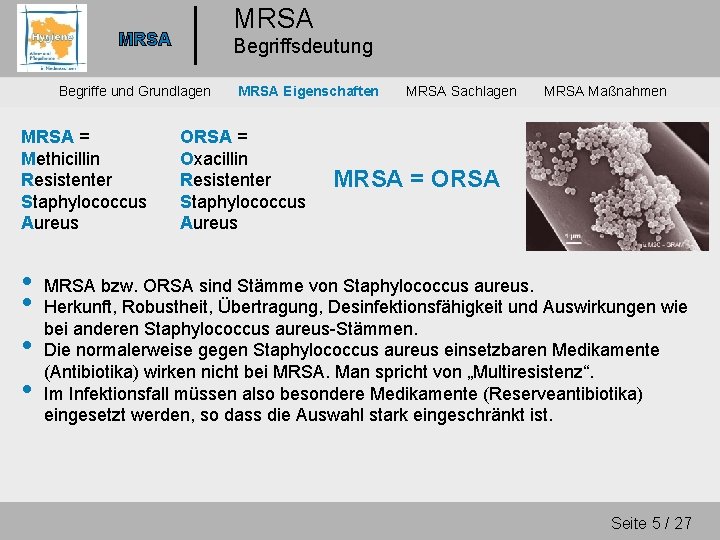 MRSA Begriffsdeutung Begriffe und Grundlagen MRSA = Methicillin Resistenter Staphylococcus Aureus • • MRSA