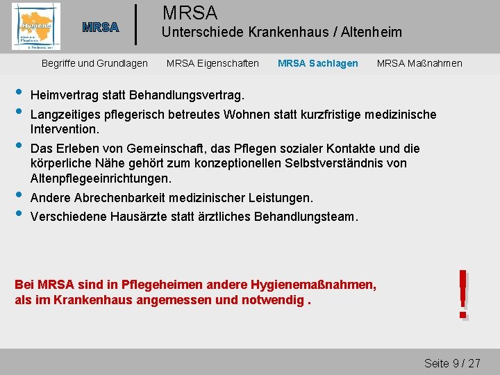 MRSA Begriffe und Grundlagen • • • MRSA Unterschiede Krankenhaus / Altenheim MRSA Eigenschaften
