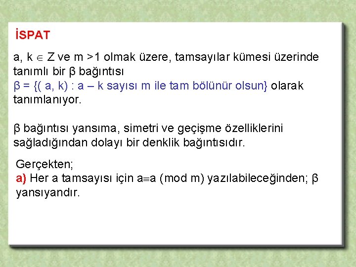 İSPAT a, k Z ve m >1 olmak üzere, tamsayılar kümesi üzerinde tanımlı bir