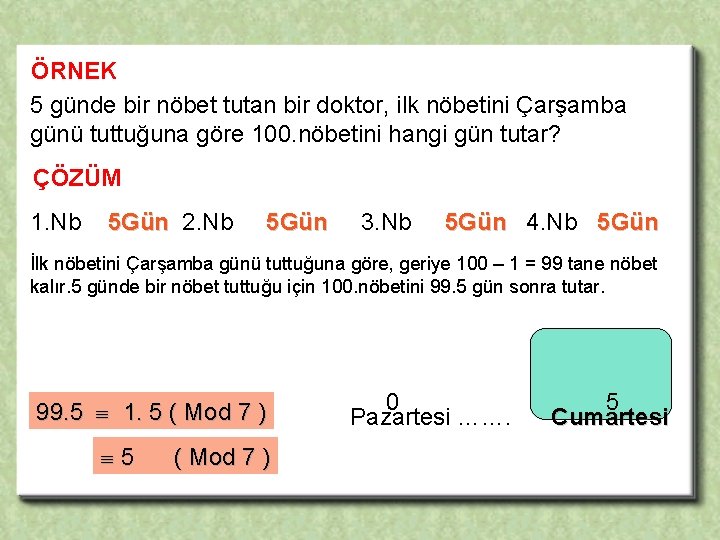 ÖRNEK 5 günde bir nöbet tutan bir doktor, ilk nöbetini Çarşamba günü tuttuğuna göre