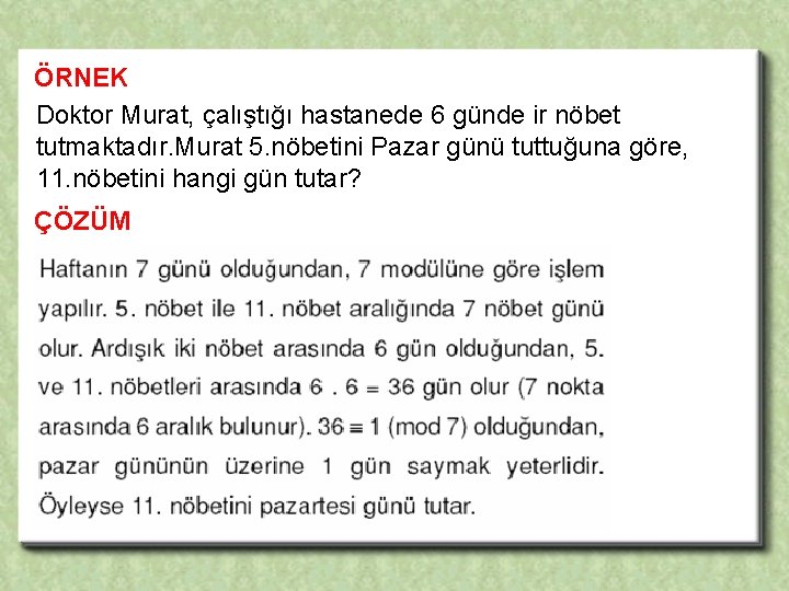 ÖRNEK Doktor Murat, çalıştığı hastanede 6 günde ir nöbet tutmaktadır. Murat 5. nöbetini Pazar