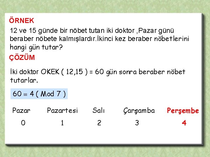 ÖRNEK 12 ve 15 günde bir nöbet tutan iki doktor , Pazar günü beraber