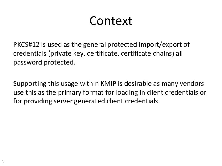 Context PKCS#12 is used as the general protected import/export of credentials (private key, certificate