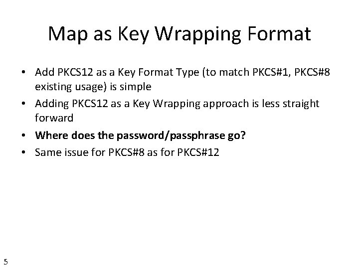 Map as Key Wrapping Format • Add PKCS 12 as a Key Format Type Map as Key Wrapping Format • Add PKCS 12 as a Key Format Type