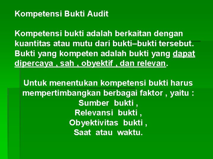 Kompetensi Bukti Audit Kompetensi bukti adalah berkaitan dengan kuantitas atau mutu dari bukti–bukti tersebut.