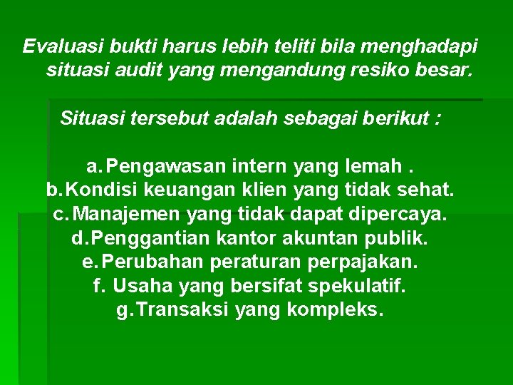 Evaluasi bukti harus lebih teliti bila menghadapi situasi audit yang mengandung resiko besar. Situasi