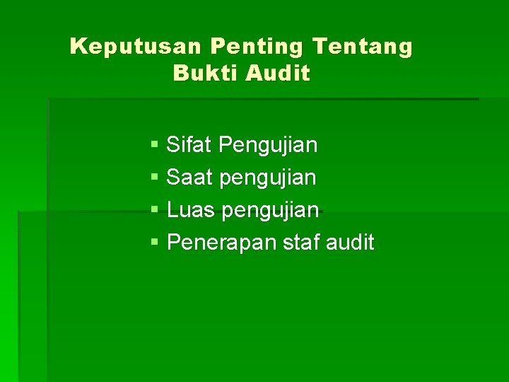 Keputusan Penting Tentang Bukti Audit § Sifat Pengujian § Saat pengujian § Luas pengujian