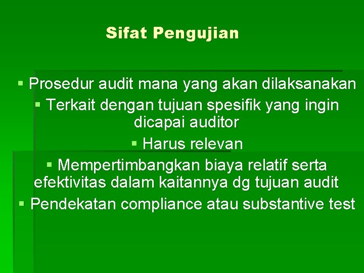 Sifat Pengujian § Prosedur audit mana yang akan dilaksanakan § Terkait dengan tujuan spesifik