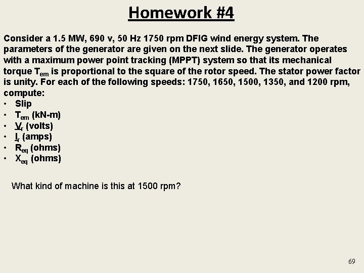 Homework #4 Consider a 1. 5 MW, 690 v, 50 Hz 1750 rpm DFIG