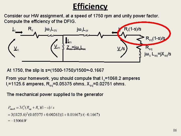 Efficiency Consider our HW assignment, at a speed of 1750 rpm and unity power