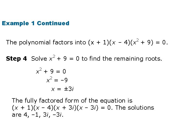 Example 1 Continued The polynomial factors into (x + 1)(x – 4)(x 2 +