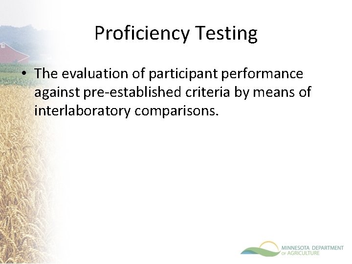 Proficiency Testing • The evaluation of participant performance against pre-established criteria by means of