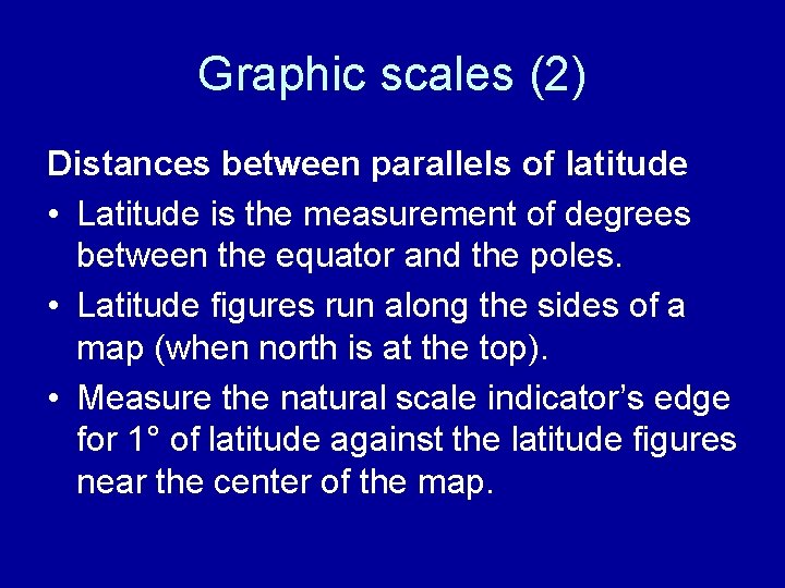 Graphic scales (2) Distances between parallels of latitude • Latitude is the measurement of