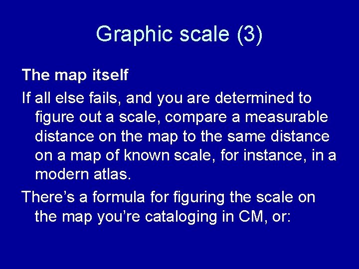 Graphic scale (3) The map itself If all else fails, and you are determined
