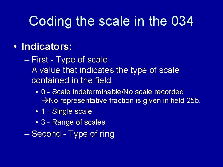 Coding the scale in the 034 • Indicators: – First - Type of scale