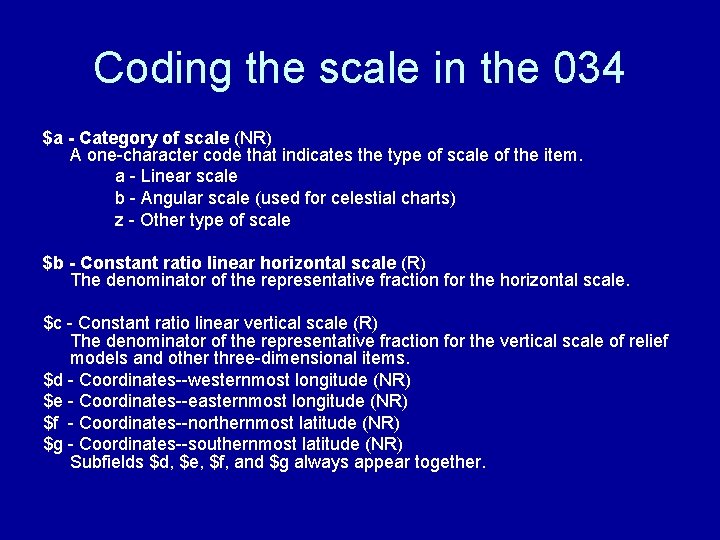 Coding the scale in the 034 $a - Category of scale (NR) A one-character