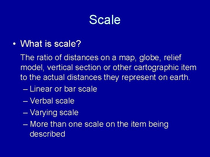Scale • What is scale? The ratio of distances on a map, globe, relief