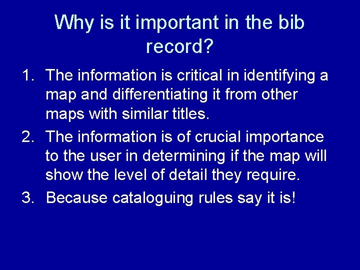 Why is it important in the bib record? 1. The information is critical in