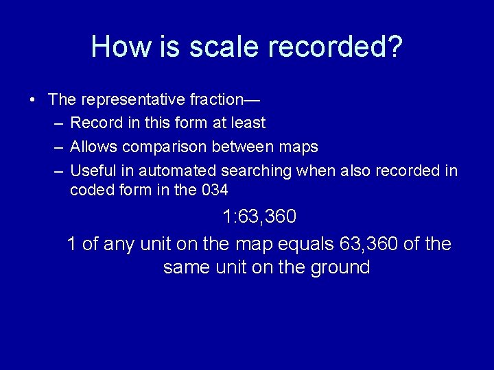How is scale recorded? • The representative fraction— – Record in this form at