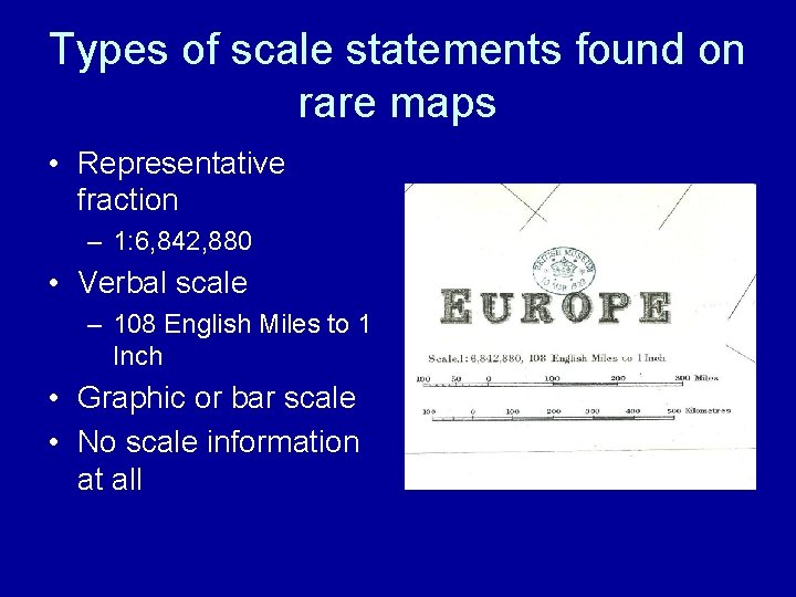 Types of scale statements found on rare maps • Representative fraction – 1: 6,