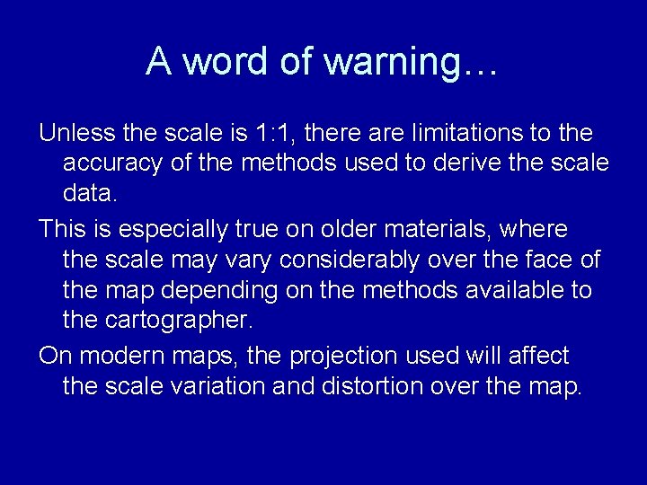 A word of warning… Unless the scale is 1: 1, there are limitations to