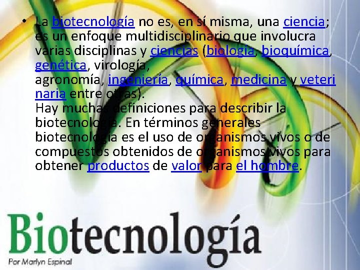  • La biotecnología no es, en sí misma, una ciencia; es un enfoque