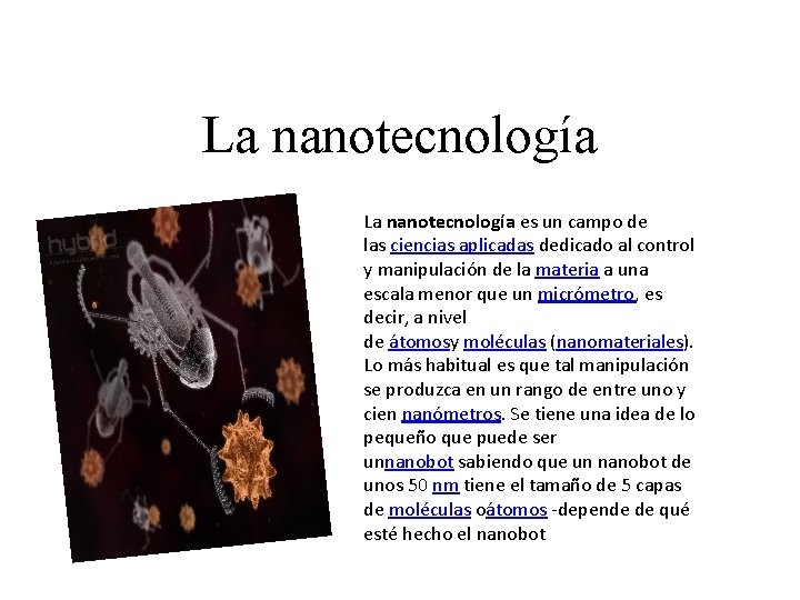 La nanotecnología es un campo de las ciencias aplicadas dedicado al control y manipulación