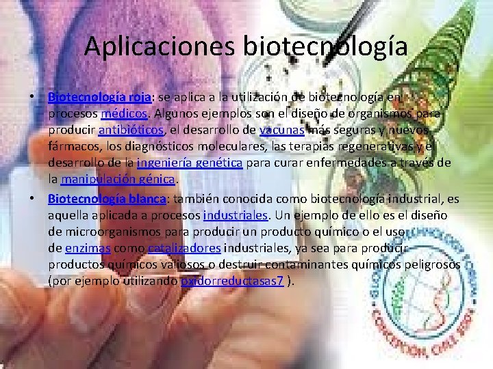 Aplicaciones biotecnología • Biotecnología roja: se aplica a la utilización de biotecnología en procesos