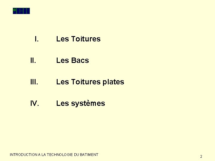 I. Les Toitures II. Les Bacs III. Les Toitures plates IV. Les systèmes INTRODUCTION