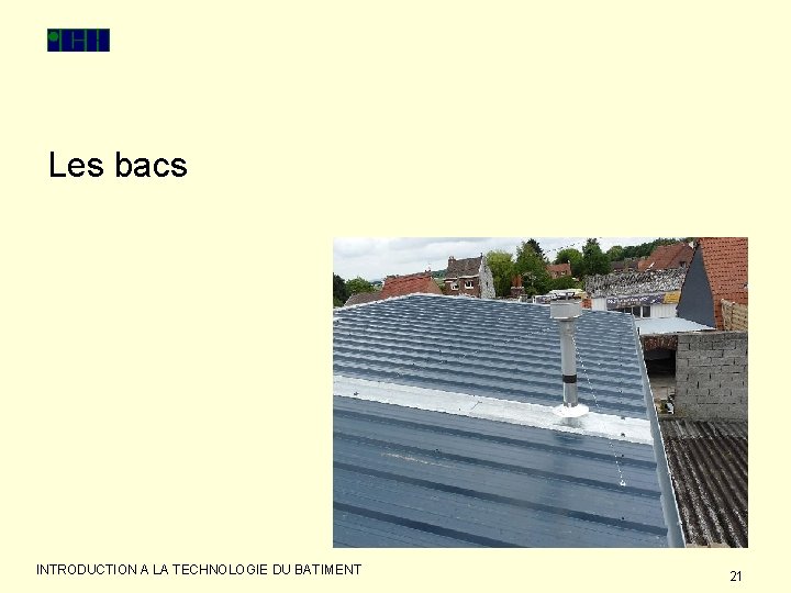 Les bacs INTRODUCTION A LA TECHNOLOGIE DU BATIMENT 21 